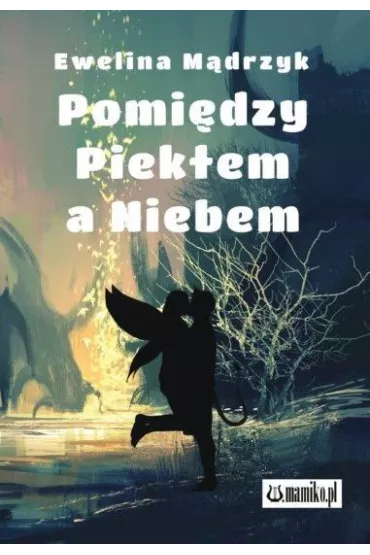 Pomi�dzy Piek�em a Niebem - Ewelina  M�drzyk