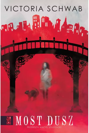 Most dusz. Miasto duch�w. Tom 3 - Victoria Schwab