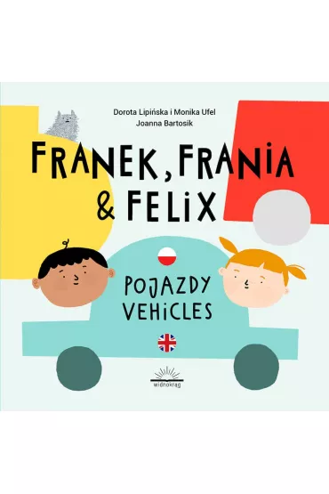 Franek Frania i Felix Pojazdy Vehicles - Dorota Lipi�ska, Monika  Ufel