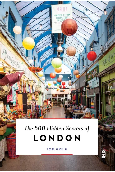 The 500 Hidden Secrets of London - Tom  Greig