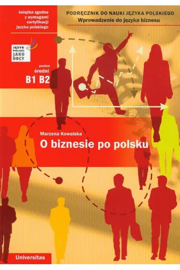 O biznesie po polsku. Wprowadzenie do j�zyka biznesu. Podr�cznik do nauki j�zyka polskiego (B1, B2) - Marzena Kowalska