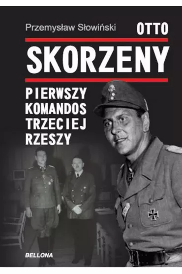 Otto Skorzeny. Pierwszy komandos Trzeciej Rzeszy - Przemys�aw S�owi�ski