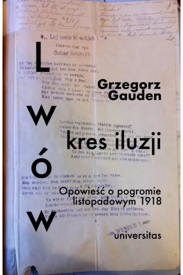 Lw�w - kres iluzji. Opowie�� o pogromie listopadowym 1918 - Grzegorz  Gauden