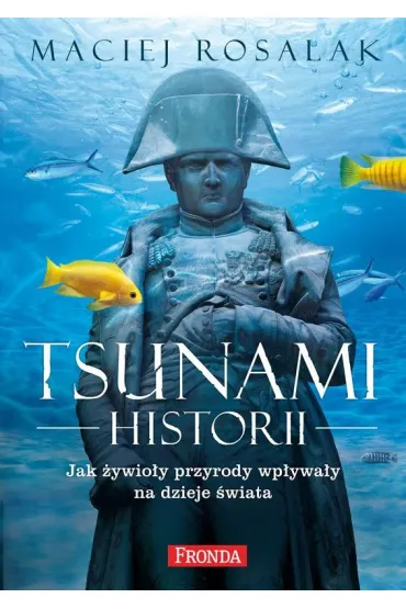 Tsunami historii jak �ywio�y przyrody wp�ywa�y na histori� powszechn� - Maciej Rosalak