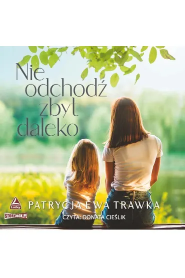 Audiobook Nie odchod zbyt daleko mp3 - Patrycja Ewa  Trawka