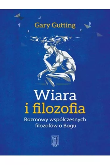 Wiara i filozofia. Rozmowy wsp�czesnych filozof�w o Bogu - Gary Gutting