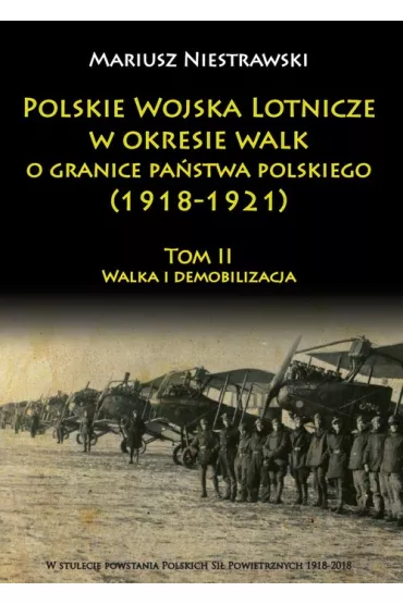 Polskie Wojska Lotnicze w okresie...Tom 2. 1918 -1921 - Mariusz Niestrawski