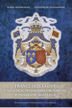 Francuskie gosy O szlachcie, feudalizmie i monarchii w przededniu feudalizmu