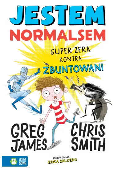 Jestem Normalsem. Super Zera kontra Zbuntowani - Smith Chris, Greg James