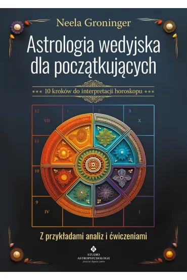 Astrologia wedyjska dla pocz�tkuj�cych. 10 krok�w do interpretacji horoskopu - Neela Groninger