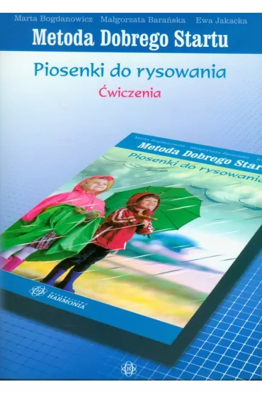 Metody Dobrego Startu. Piosenki do rysowania. �wiczenia - Ewa Jakacka, Ma�gorzata Bara�ska, Marta Bogdanowicz
