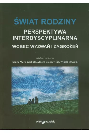 �wiat rodziny Wobec wyzwa� i zagro�e� - Aldona Zakrzewska, Wiktor Sawczuk, Joanna Maria Garbula