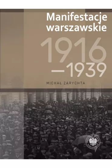 Manifestacje warszawskie 1916&ndash;1939 - Micha�  Zarychta