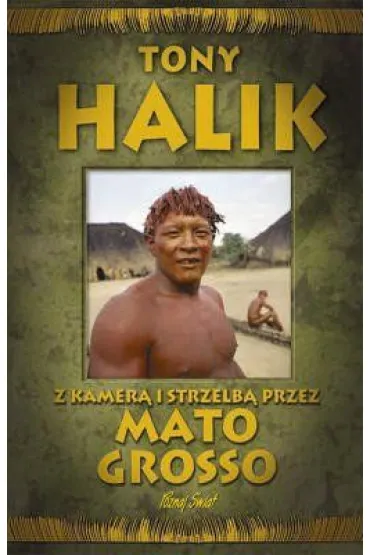 Z kamer� i strzelb� przez mato grosso - Tony Halik