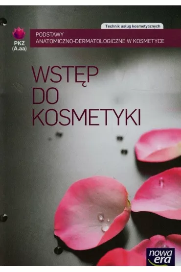 Wst�p do kosmetyki. Podstawy anatomiczno-dermatologiczne w kosmetyce PKZ (AU.aa). Podr�cznik do kszta�cenia w zawodzie technik us�ug kosmetycznych - Aleksandra Salczy�ska, Monika Grono, Marzenna Mrozowska