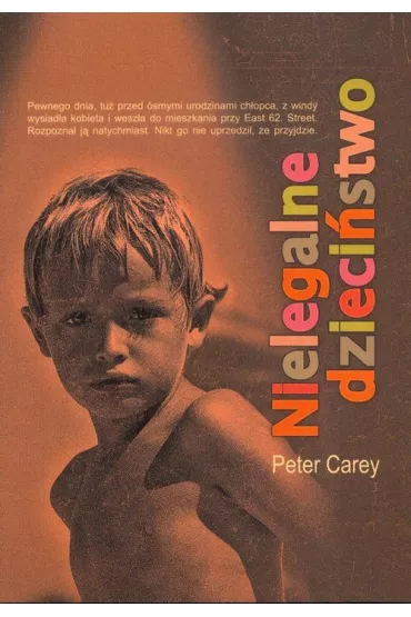 Nielegalne dzieci�stwo - Peter Carey