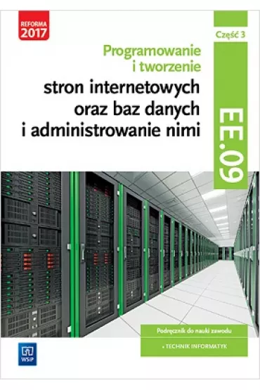 Programowanie i tworzenie stron internetowych oraz baz danych i administrowanie nimi. Kwalifikacja EE.09. Cz�� 3. Podr�cznik do nauki zawodu technik informatyk - Tomasz Klekot