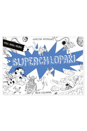 Superch�opaki. Rysuj, zgaduj, koloruj - Agnieszka Antoniewicz