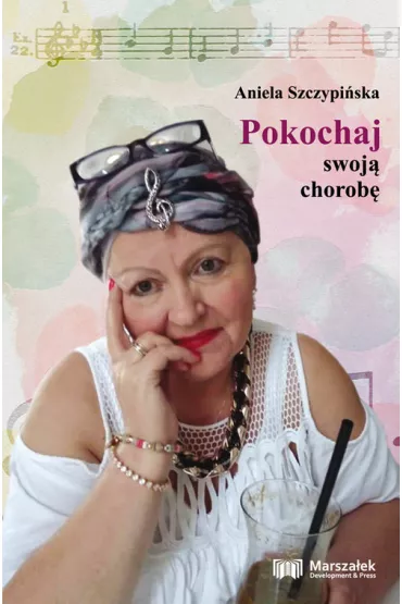 Pokochaj swoj� chorob� - Aniela Szczypi�ska
