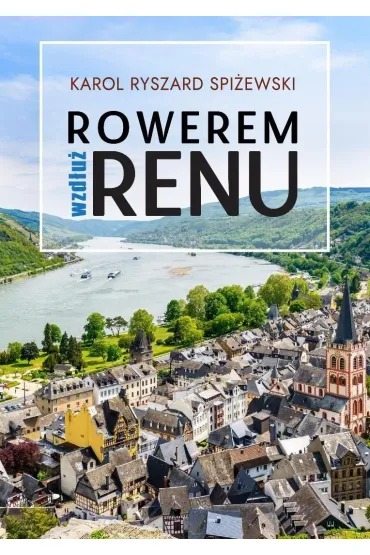 Rowerem wzd�u� Renu - Karol Ryszard  Spi�ewski