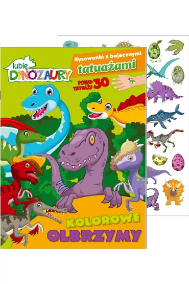 Lubi� Dinozaury. Rysowanki z bajecznymi tatua�ami. Kolorowe olbrzymy