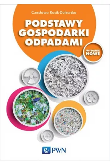 Podstawy gospodarki odpadami - Czes�awa Rosik-Dulewska