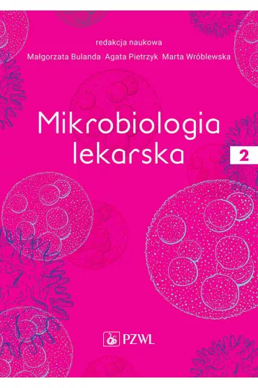 Mikrobiologia lekarska. Tom 2 - Marta Wr�blewska, Ma�gorzata Bulanda, Agata Pietrzyk