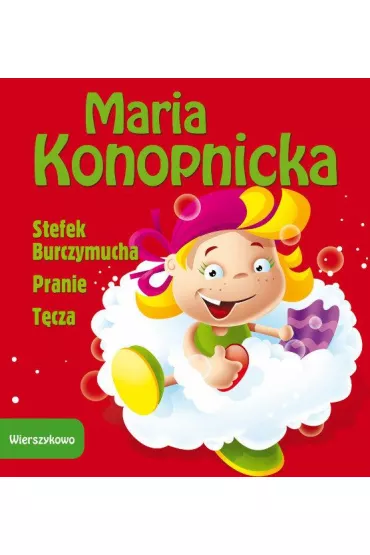Wierszykowo. Stefek Burczymucha; Pranie; T�cza - Maria Konopnicka