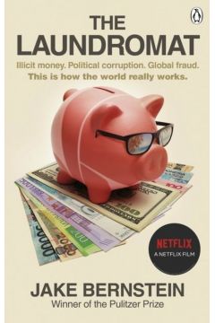 The Laundromat : Inside the Panama Papers Investigation of Illicit Money Networks and the Global Eli