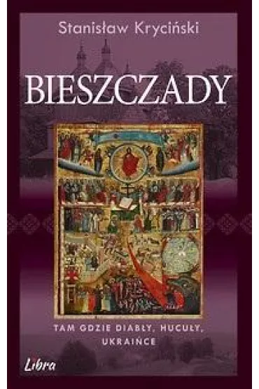 Bieszczady. Tam gdzie diab�y, Hucu�y, Ukrai�ce - Stanis�aw Kryci�ski