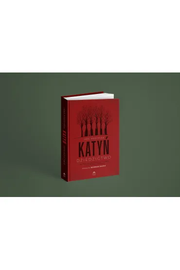 Katy�. Dziedzictwo. Stalinowska zbrodnia na Polakach i poszukiwanie zbrodni - Jane  Rogoyska
