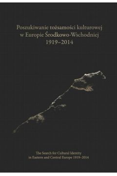 eBook Poszukiwanie tosamoci kulturowej w Europie rodkowo-Wschodniej 1919-2014. The Search for Cultural Identity in East-Central Europe 1919-2014 pdf