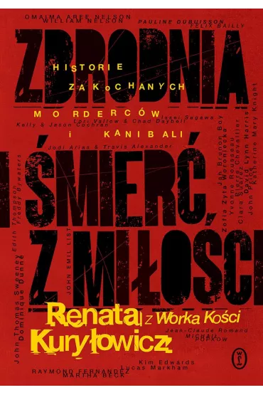 Zbrodnia i �mier� z mi�o�ci. Historie zakochanych morderc�w i kanibali - Renata Kury�owicz (Renata z Worka Ko�ci)