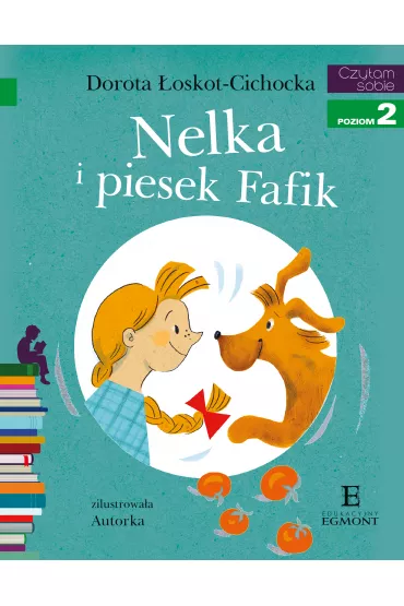 Nelka i piesek Fafik. Czytam sobie. Poziom 2 - Dorota �oskot-Cichocka