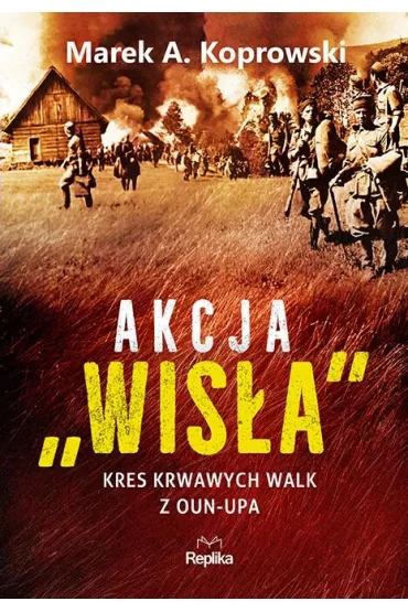 Akcja Wisa. Kres krwawych walk z OUN-UPA - Marek A. Koprowski