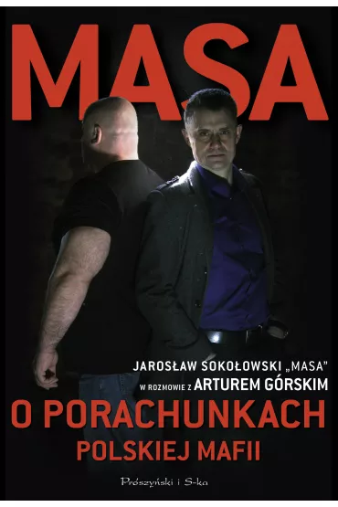 Masa o porachunkach polskiej mafii. Jaros�aw Soko�owski "Masa" w rozmowie z Arturem G�rskim - Artur G�rski