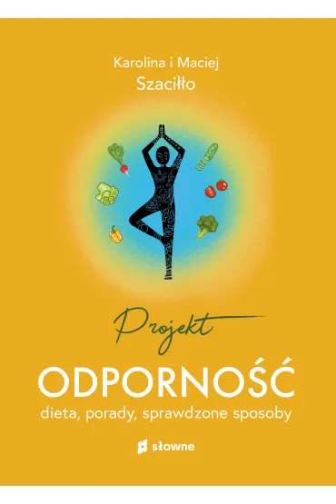 Projekt odporno��. Dieta, porady, sprawdzone sposoby - Karolina Szaci��o, Maciej Szaci��o