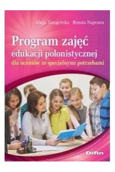Program zaj�� edukacji polonistycznej dla uczni�w ze specjalnymi potrzebami - Alicja Tanajewska, Renata Naprawa