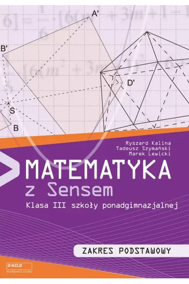 Matematyka z sensem. Klasa 3 szko�y ponadgimnazjalnej. Zakres podstawowy - Marek Lewicki, Kalina Ryszard, Tadeusz Szyma�ski