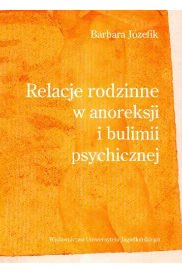 Relacje rodzinne w anoreksji i bulimii psychicznej - Barbara J�zefik