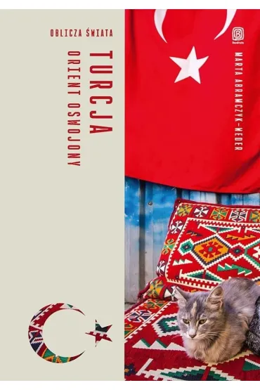 Turcja. Orient oswojony. Oblicza �wiata - Marta  Abramczyk-Weder
