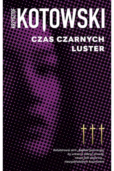 Czas czarnych luster. Kap�an Wiedzy. Tom 3 - Krzysztof Kotowski