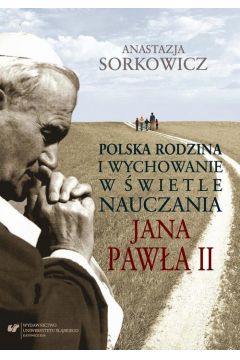 eBook Polska rodzina i wychowanie w wietle nauczania Jana Pawa II pdf