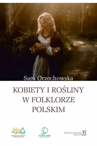 Kobiety i ro�liny w folklorze polskim - Sara Orzechowska