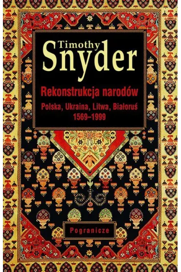 Rekonstrukcja narod�w. Polska, Ukraina, Litwa, Bia�oru� 1569-1999 - Timothy Snyder