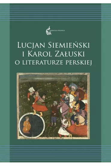 Lucjan Siemie�ski i Karol Za�uski o literaturze perskiej - Anna Krasnowolska, Renata Rusek-Kowalska