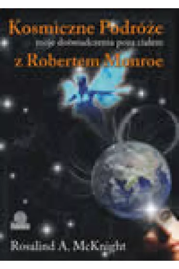 ZESTAW 4 KSI��EK: 3 ksi��ki Roberta Monroe + KOSMICZNE PODRӯE - Rosalind McKnight - Rosalind McKnight, Robert Monroe