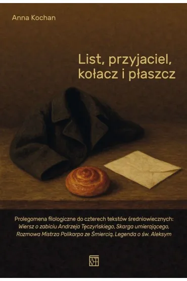 List, przyjaciel, ko�acz i p�aszcz - Anna Kochan