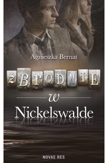 Zbrodnie w Nickelswalde - Agnieszka Bernat