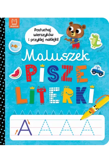 Maluszek pisze literki. Pos�uchaj wierszyk�w i przyklej naklejki - Anna Podg�rska